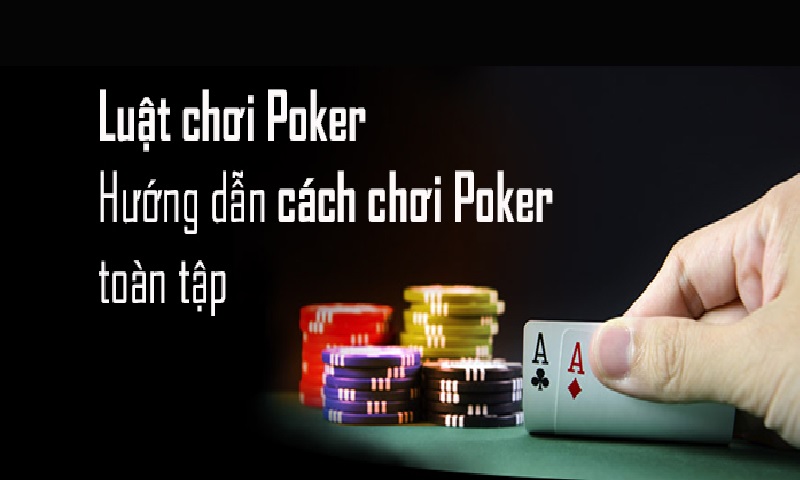 Hướng dẫn cách chơi Poker cho tân thủ